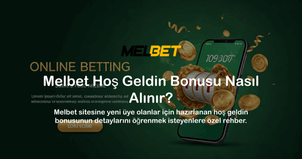 Melbet Hoş Geldin Bonusu Nasıl Alınır?