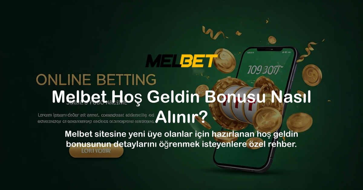 Melbet Hoş Geldin Bonusu Nasıl Alınır?